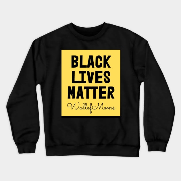 Black Lives Matter - Wall of Moms Crewneck Sweatshirt by Wall of Many